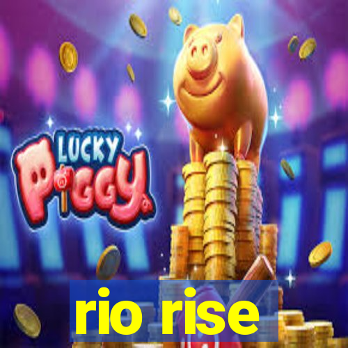 rio rise